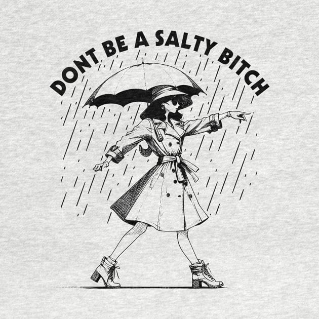 Dont Be a Salty Bitch Walking by Suksesno Aku Gusti